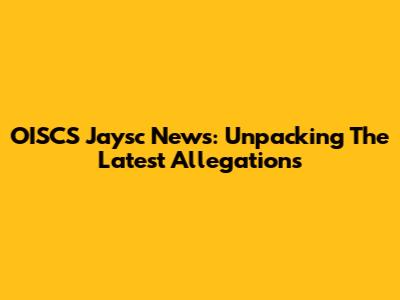 OISCS Jaysc News: Unpacking The Latest Allegations