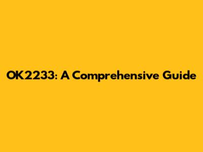 OK2233: A Comprehensive Guide