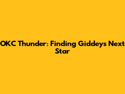 OKC Thunder: Finding Giddey's Next Star