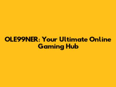 OLE99NER: Your Ultimate Online Gaming Hub