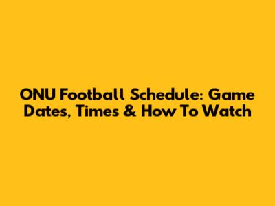 ONU Football Schedule: Game Dates, Times & How To Watch