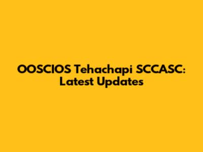 OOSCIOS Tehachapi SCCASC: Latest Updates