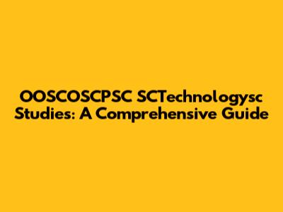 OOSCOSCPSC SCTechnologysc Studies: A Comprehensive Guide
