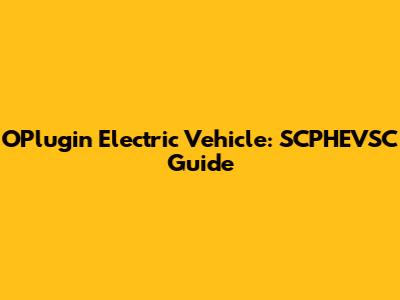 OPlugin Electric Vehicle: SCPHEVSC Guide