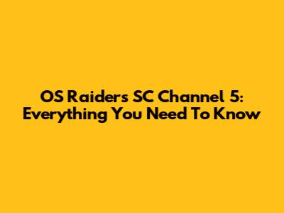 OS Raiders SC Channel 5: Everything You Need To Know