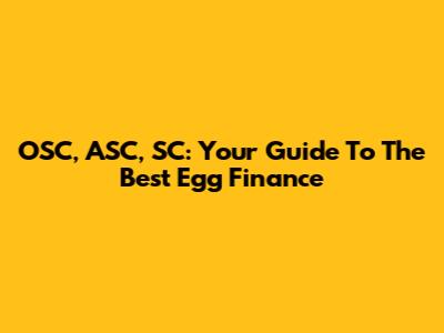 OSC, ASC, SC: Your Guide To The Best Egg Finance