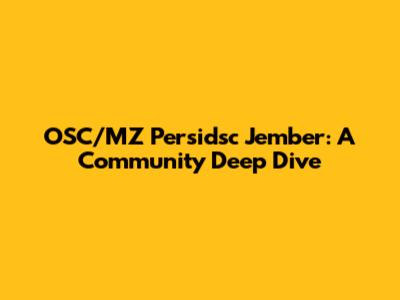 OSC/MZ Persidsc Jember: A Community Deep Dive