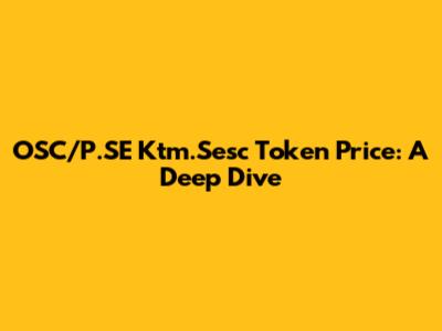 OSC/P.SE Ktm.Sesc Token Price: A Deep Dive