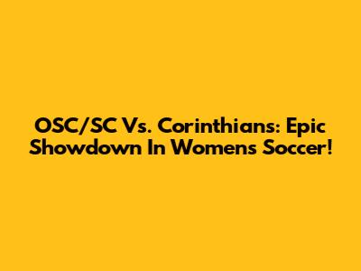 OSC/SC Vs. Corinthians: Epic Showdown In Women's Soccer!