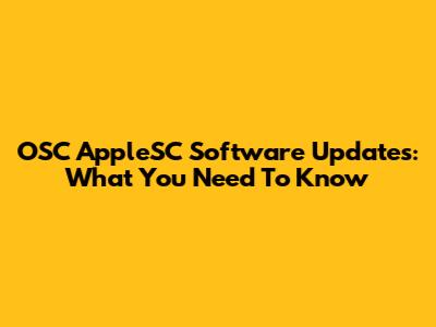 OSC AppleSC Software Updates: What You Need To Know