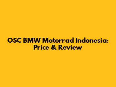OSC BMW Motorrad Indonesia: Price & Review