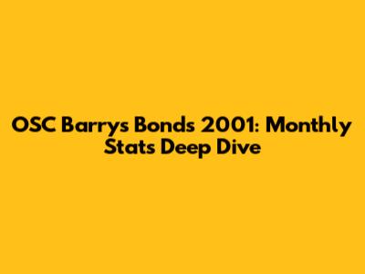 OSC Barry's Bonds 2001: Monthly Stats Deep Dive