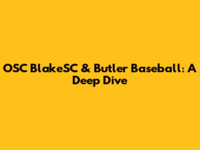 OSC BlakeSC & Butler Baseball: A Deep Dive
