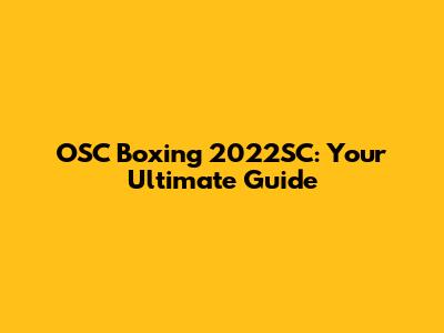 OSC Boxing 2022SC: Your Ultimate Guide