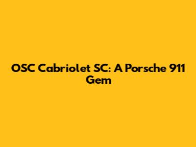 OSC Cabriolet SC: A Porsche 911 Gem