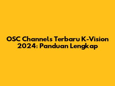 OSC Channels Terbaru K-Vision 2024: Panduan Lengkap