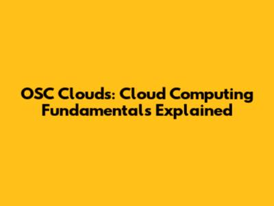 OSC Clouds: Cloud Computing Fundamentals Explained