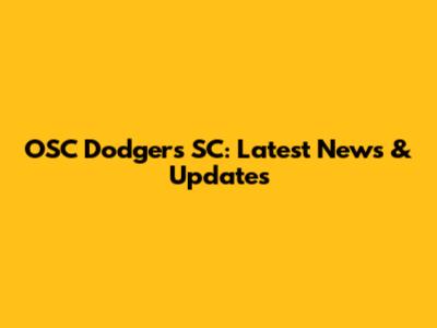 OSC Dodgers SC: Latest News & Updates