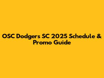 OSC Dodgers SC 2025 Schedule & Promo Guide