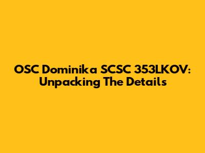 OSC Dominika SCSC 353LKOV: Unpacking The Details