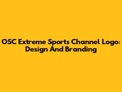 OSC Extreme Sports Channel Logo: Design And Branding