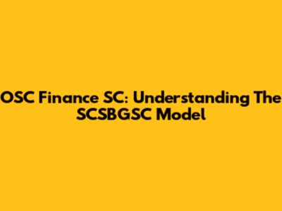 OSC Finance SC: Understanding The SCSBGSC Model