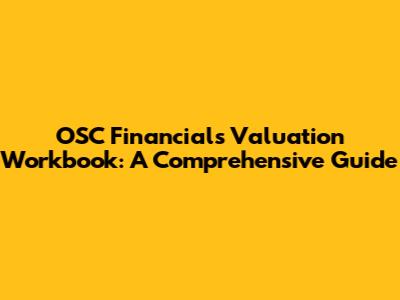 OSC Financials Valuation Workbook: A Comprehensive Guide