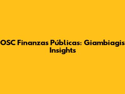 OSC Finanzas Públicas: Giambiagi's Insights