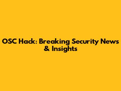 OSC Hack: Breaking Security News & Insights