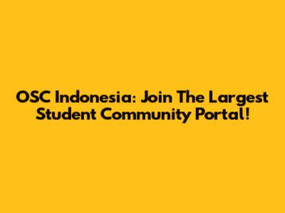 OSC Indonesia: Join The Largest Student Community Portal!