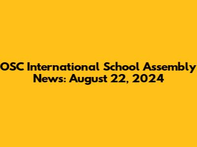 OSC International School Assembly News: August 22, 2024