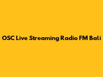 OSC Live Streaming Radio FM Bali