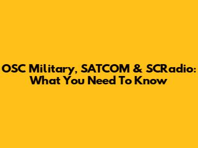 OSC Military, SATCOM & SCRadio: What You Need To Know