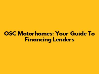 OSC Motorhomes: Your Guide To Financing Lenders