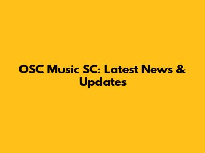 OSC Music SC: Latest News & Updates