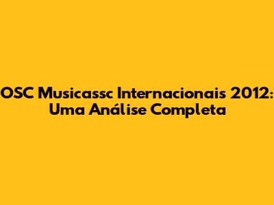 OSC Musicassc Internacionais 2012: Uma Análise Completa