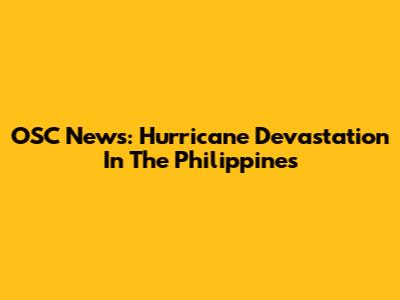 OSC News: Hurricane Devastation In The Philippines