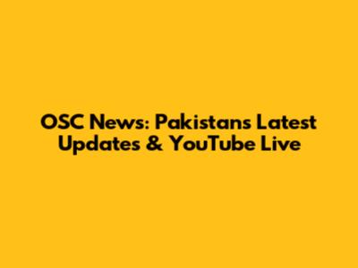 OSC News: Pakistan's Latest Updates & YouTube Live