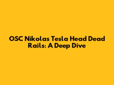 OSC Nikolas Tesla Head Dead Rails: A Deep Dive