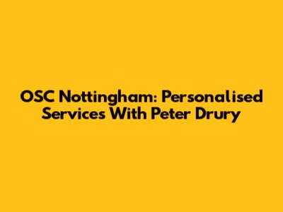 OSC Nottingham: Personalised Services With Peter Drury