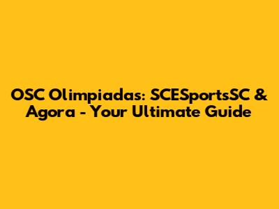 OSC Olimpiadas: SCESportsSC & Agora - Your Ultimate Guide