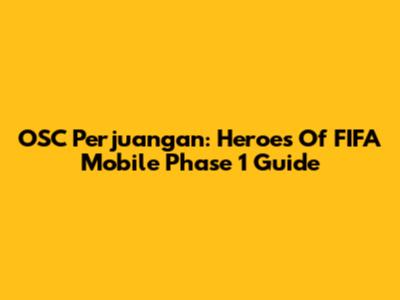OSC Perjuangan: Heroes Of FIFA Mobile Phase 1 Guide