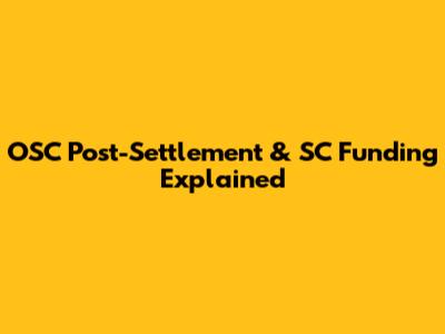 OSC Post-Settlement & SC Funding Explained