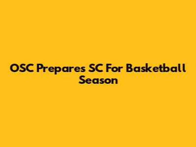 OSC Prepares SC For Basketball Season