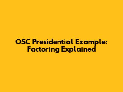 OSC Presidential Example: Factoring Explained