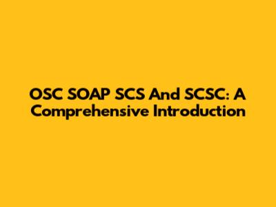 OSC SOAP SCS And SCSC: A Comprehensive Introduction