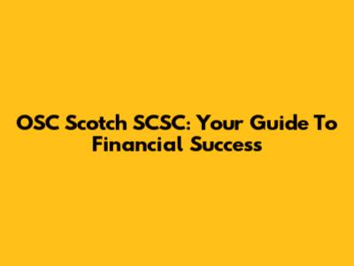 OSC Scotch SCSC: Your Guide To Financial Success