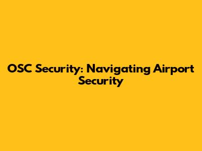 OSC Security: Navigating Airport Security