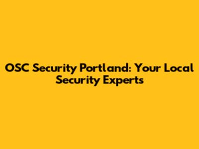 OSC Security Portland: Your Local Security Experts