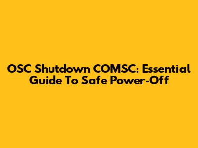 OSC Shutdown COMSC: Essential Guide To Safe Power-Off